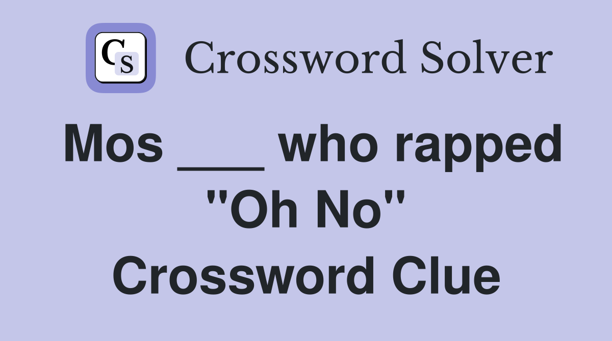 Mos ___ who rapped "Oh No" Crossword Clue
