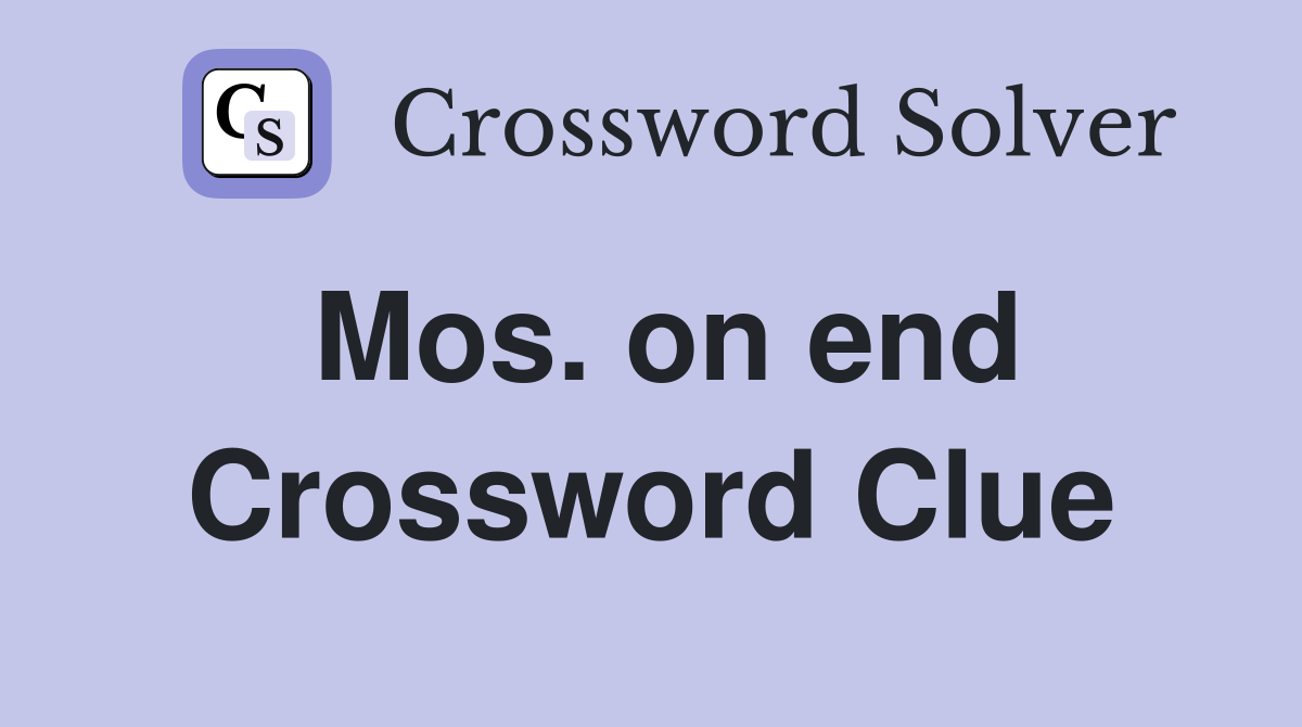 Mos. on end Crossword Clue
