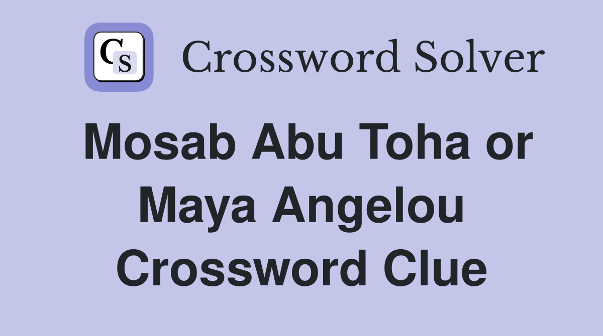 Mosab Abu Toha or Maya Angelou Crossword Clue