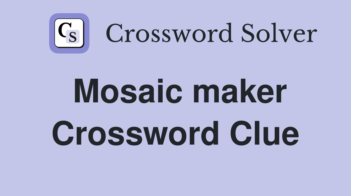 Mosaic maker Crossword Clue