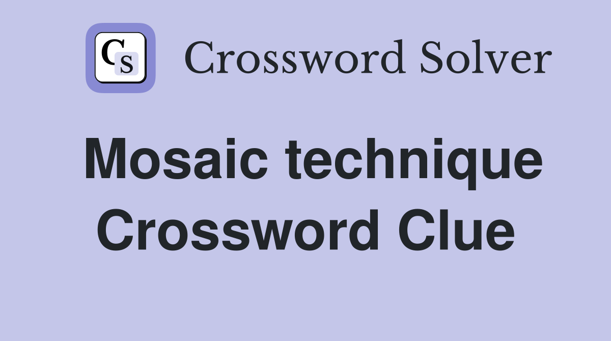 Mosaic technique Crossword Clue