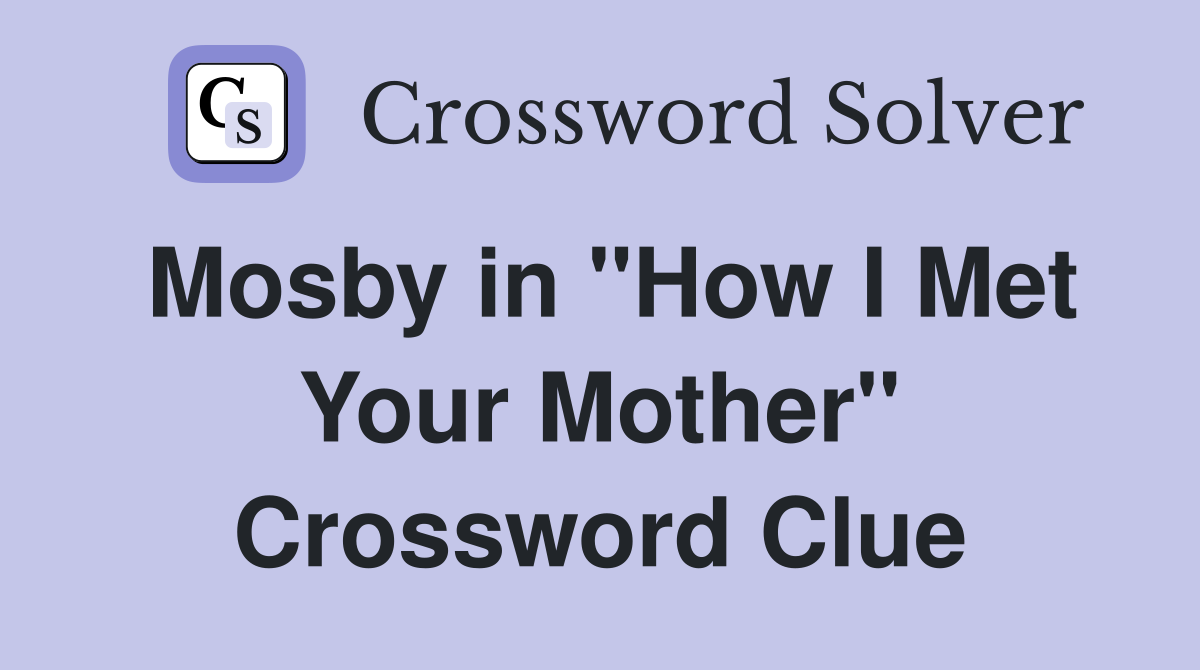 Mosby in "How I Met Your Mother" Crossword Clue