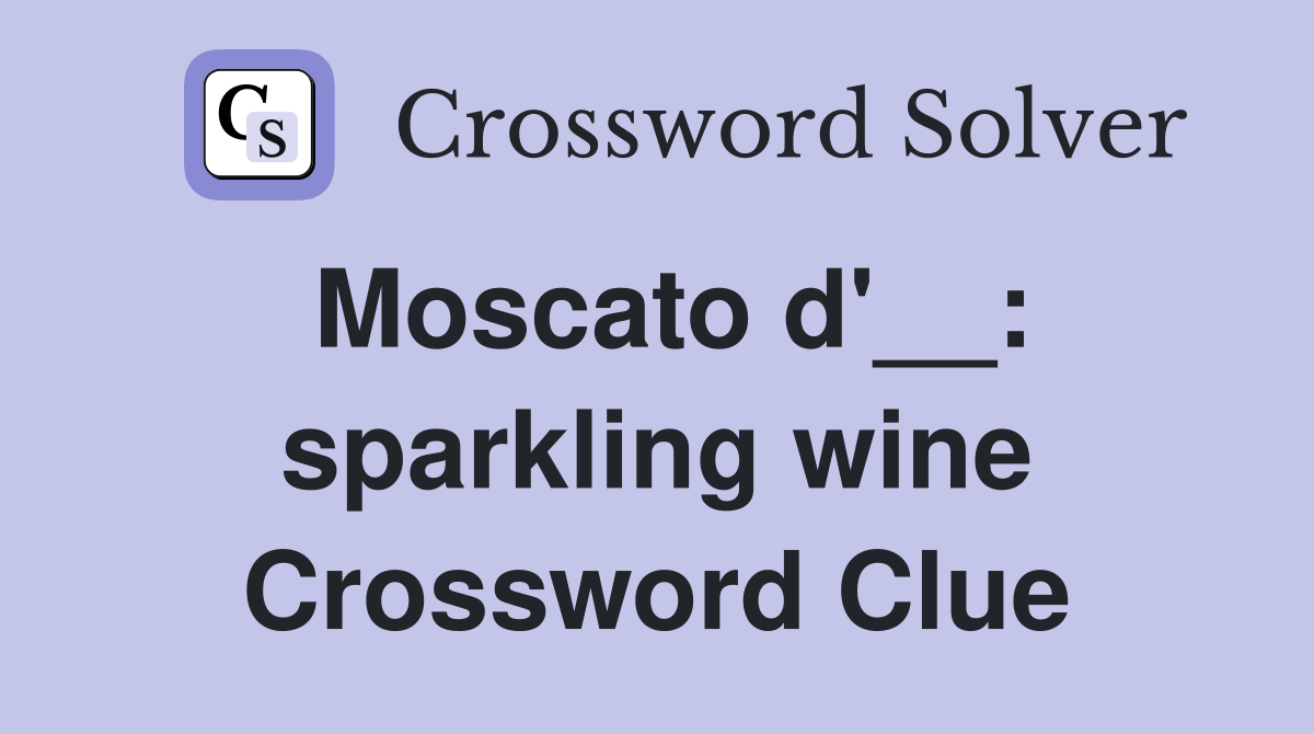 Moscato d'__: sparkling wine Crossword Clue