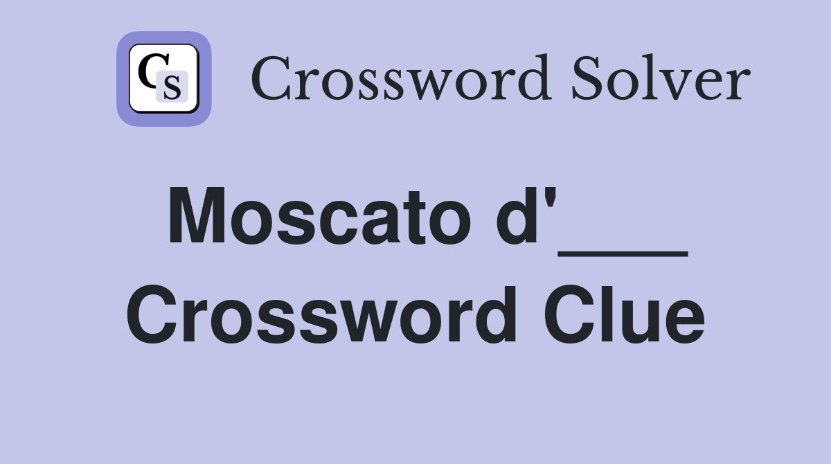 Moscato d'___ Crossword Clue