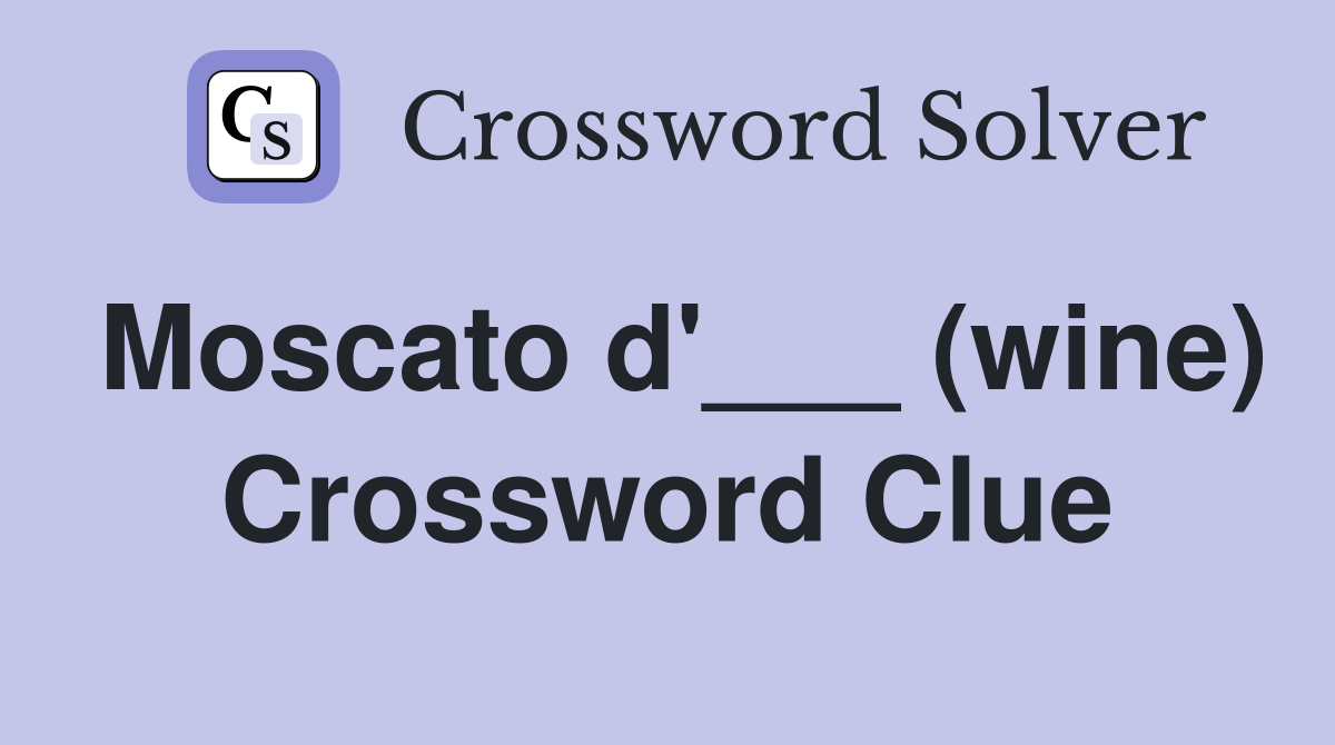 Moscato d'___ (wine) Crossword Clue