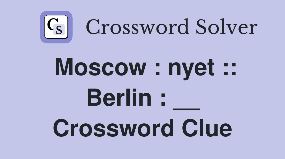 Moscow : nyet :: Berlin : __ Crossword Clue