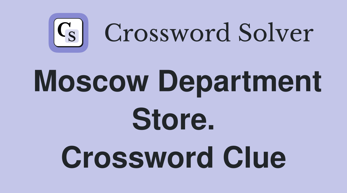 Moscow Department Store. Crossword Clue