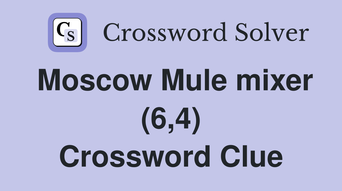 Moscow Mule mixer (6,4) Crossword Clue