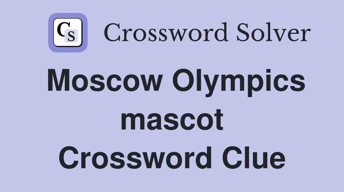 Moscow Olympics mascot Crossword Clue