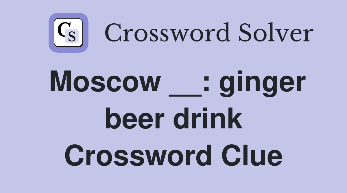 Moscow __: ginger beer drink Crossword Clue