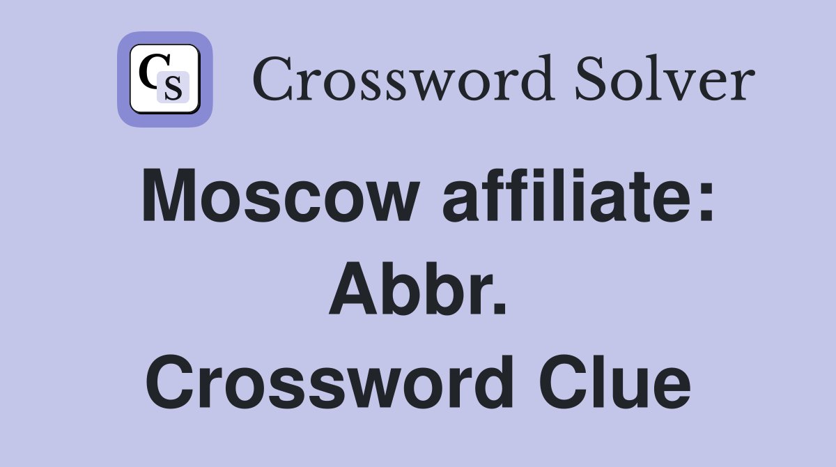 Moscow affiliate: Abbr. Crossword Clue