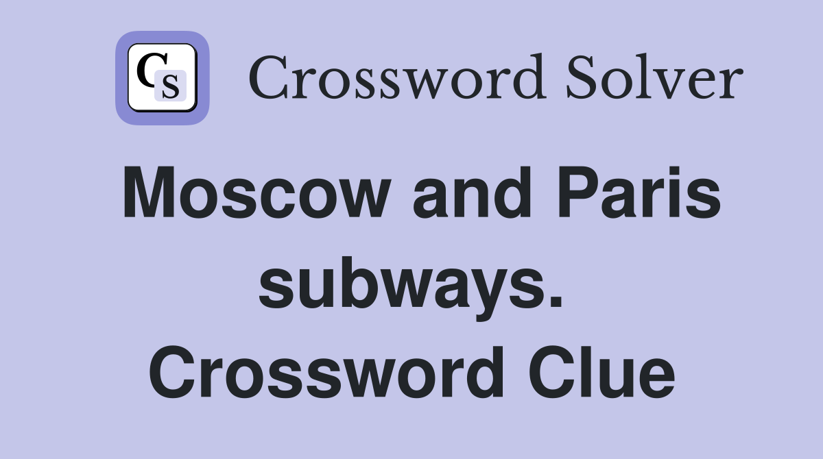 Moscow and Paris subways. Crossword Clue