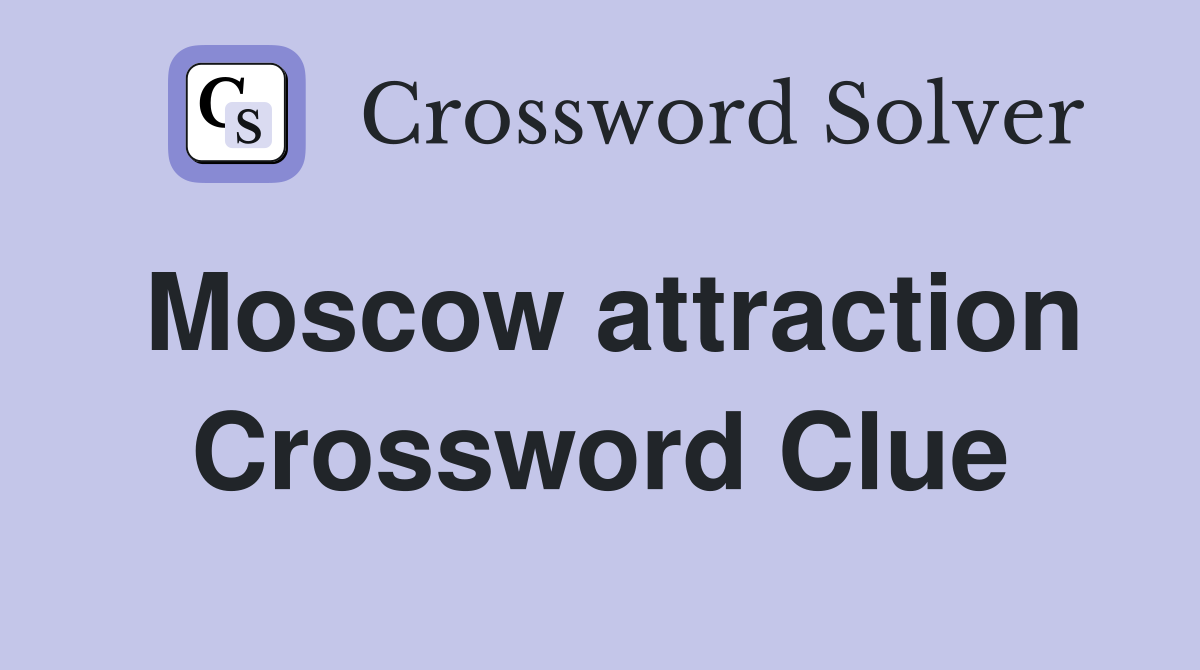 Moscow attraction Crossword Clue
