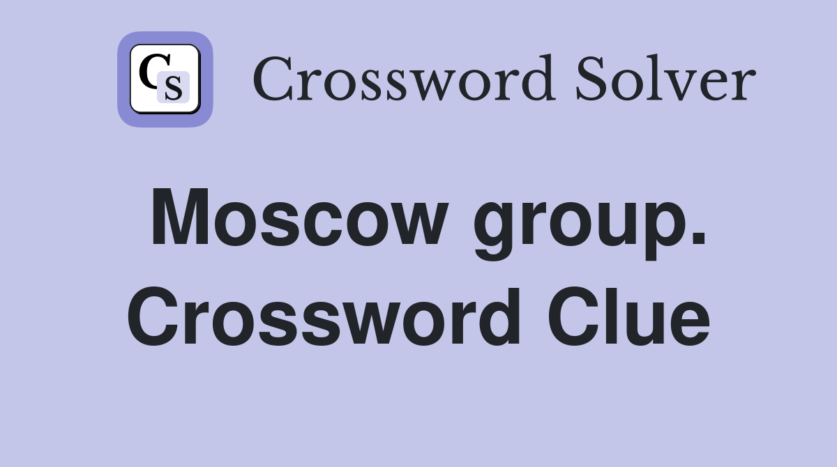 Moscow group. Crossword Clue