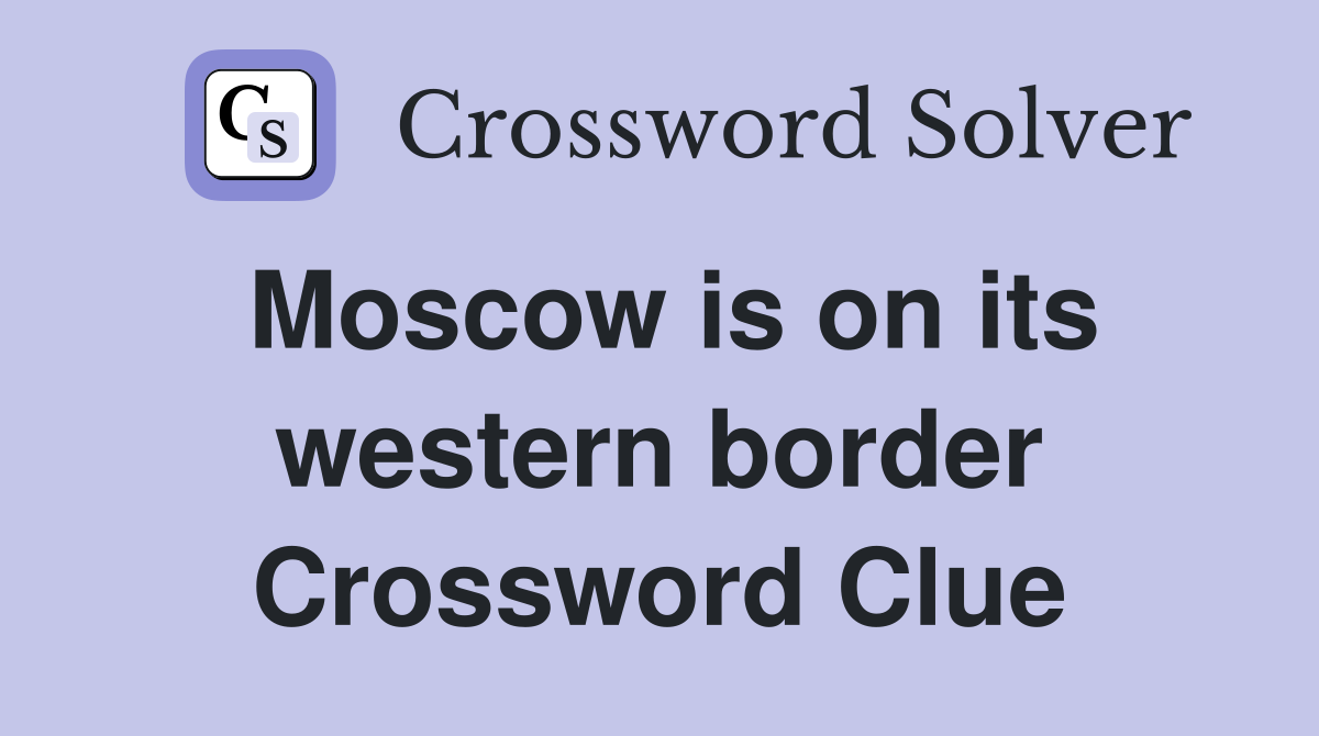 Moscow is on its western border Crossword Clue