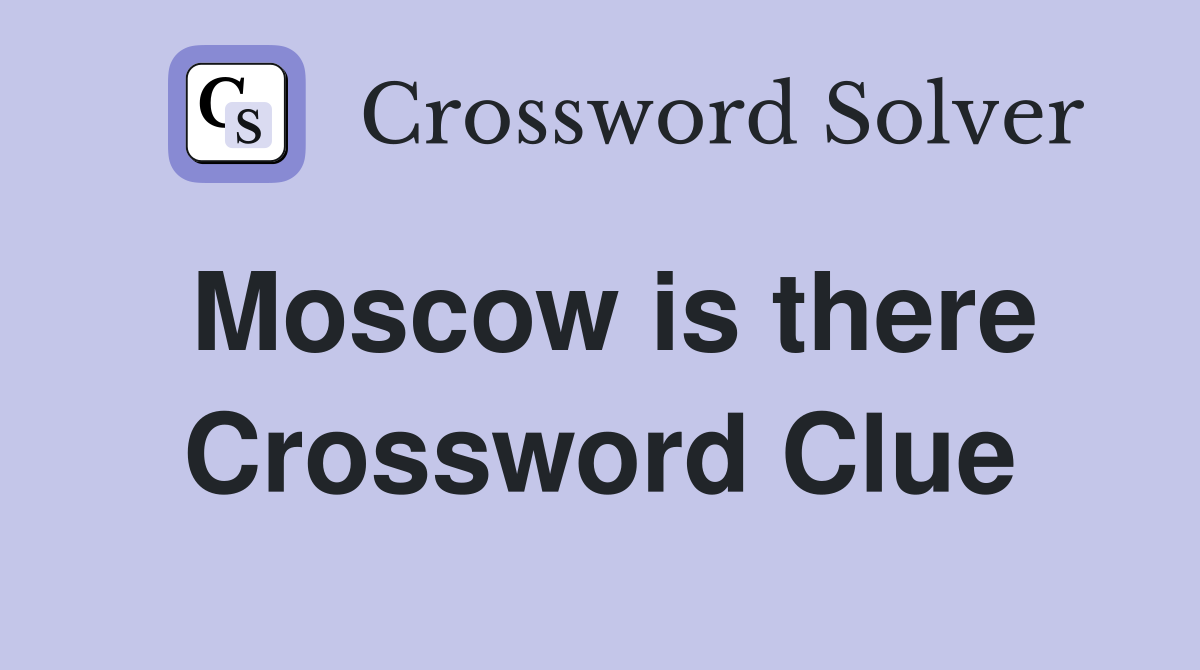 Moscow is there Crossword Clue