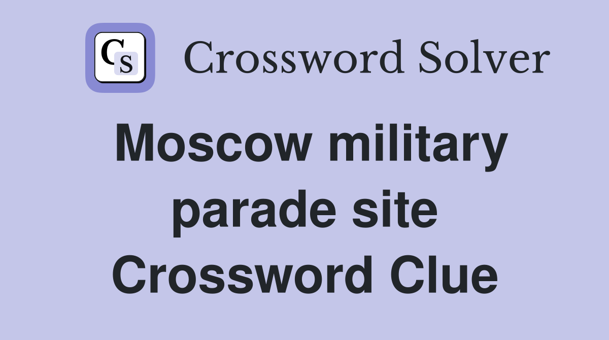 Moscow military parade site Crossword Clue
