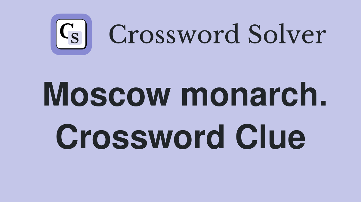 Moscow monarch. Crossword Clue