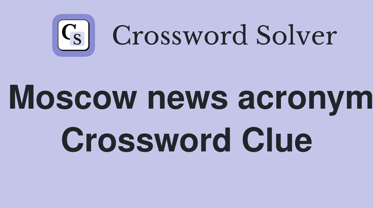 Moscow news acronym Crossword Clue