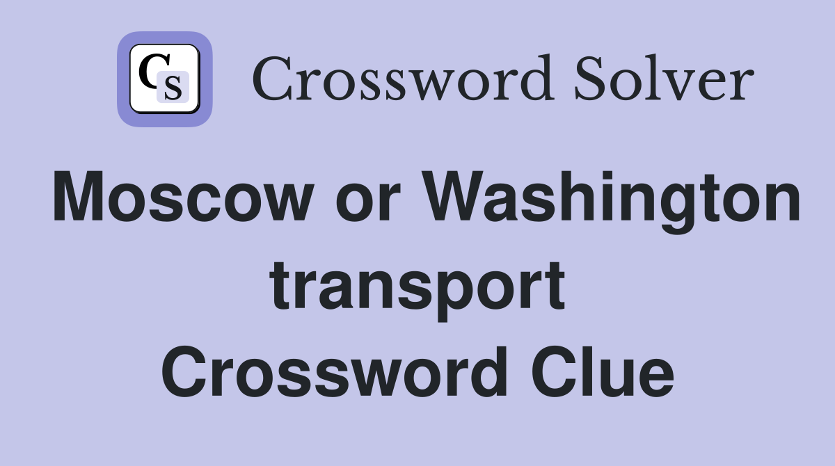 Moscow or Washington transport Crossword Clue