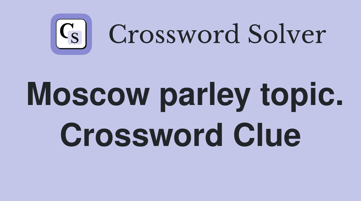 Moscow parley topic. Crossword Clue