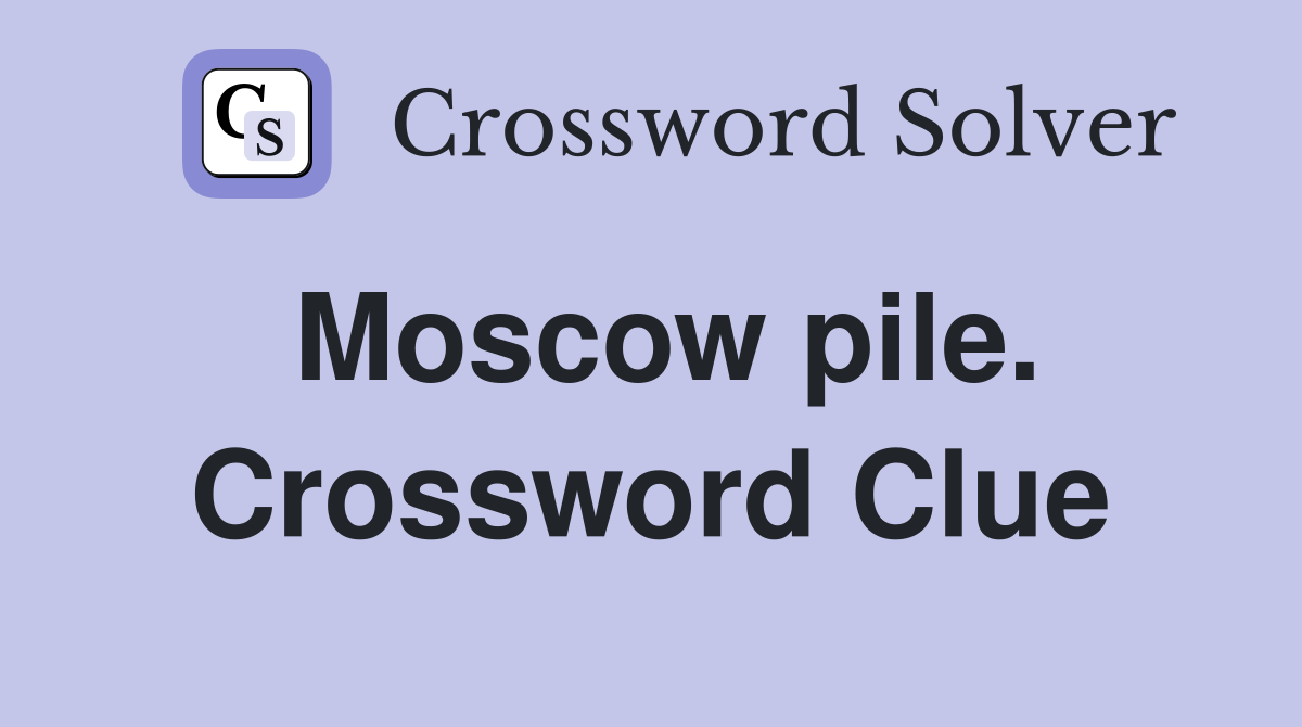 Moscow pile. Crossword Clue