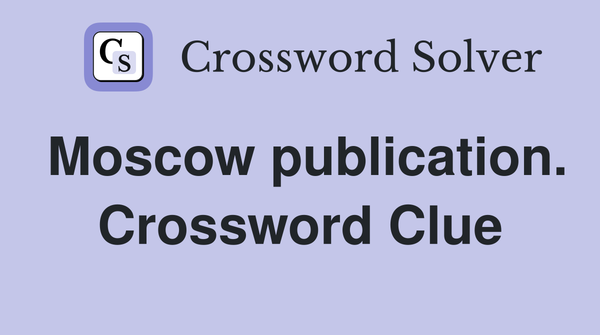 Moscow publication. Crossword Clue
