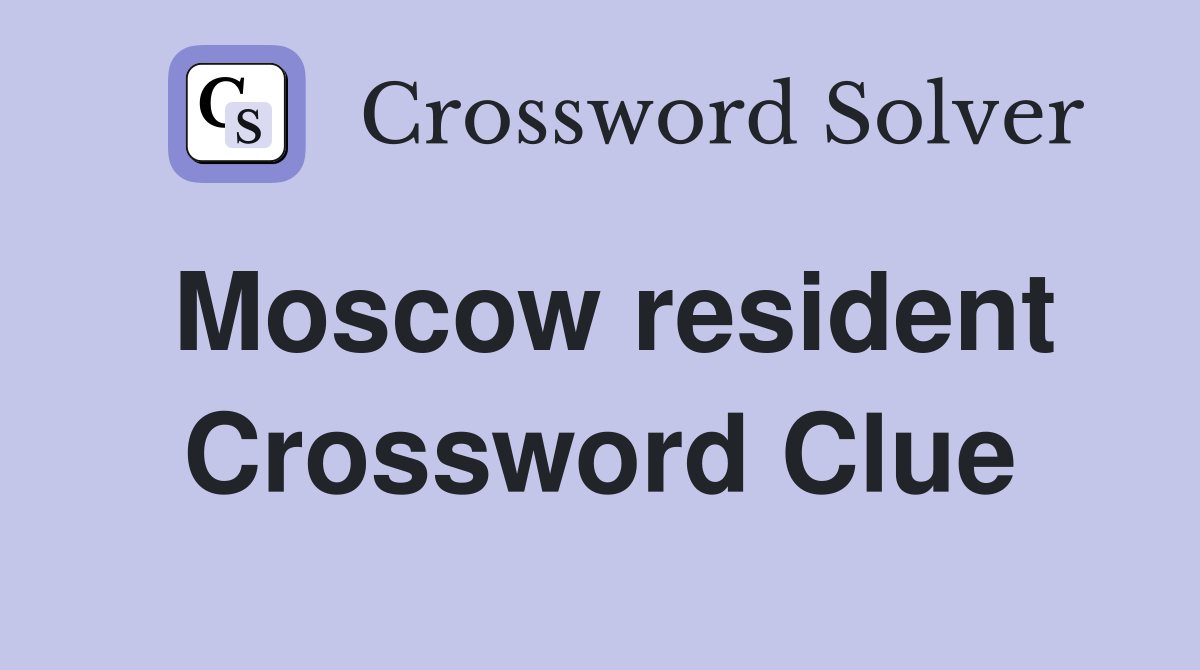 Moscow resident Crossword Clue
