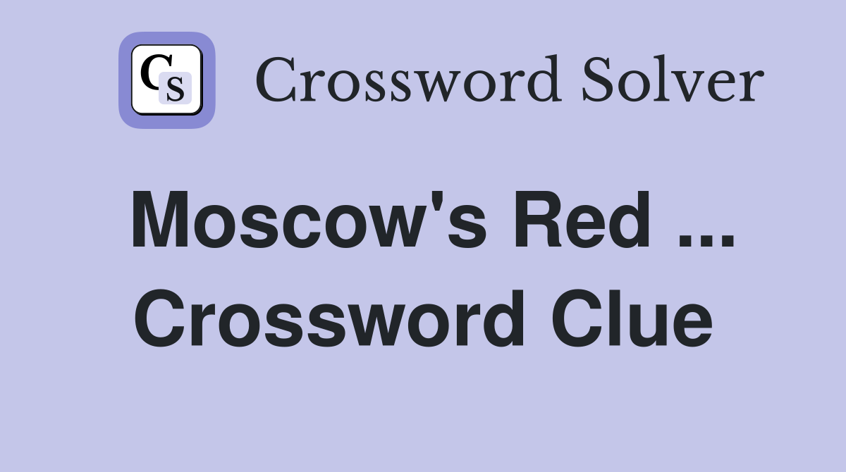 Moscow's Red ... Crossword Clue