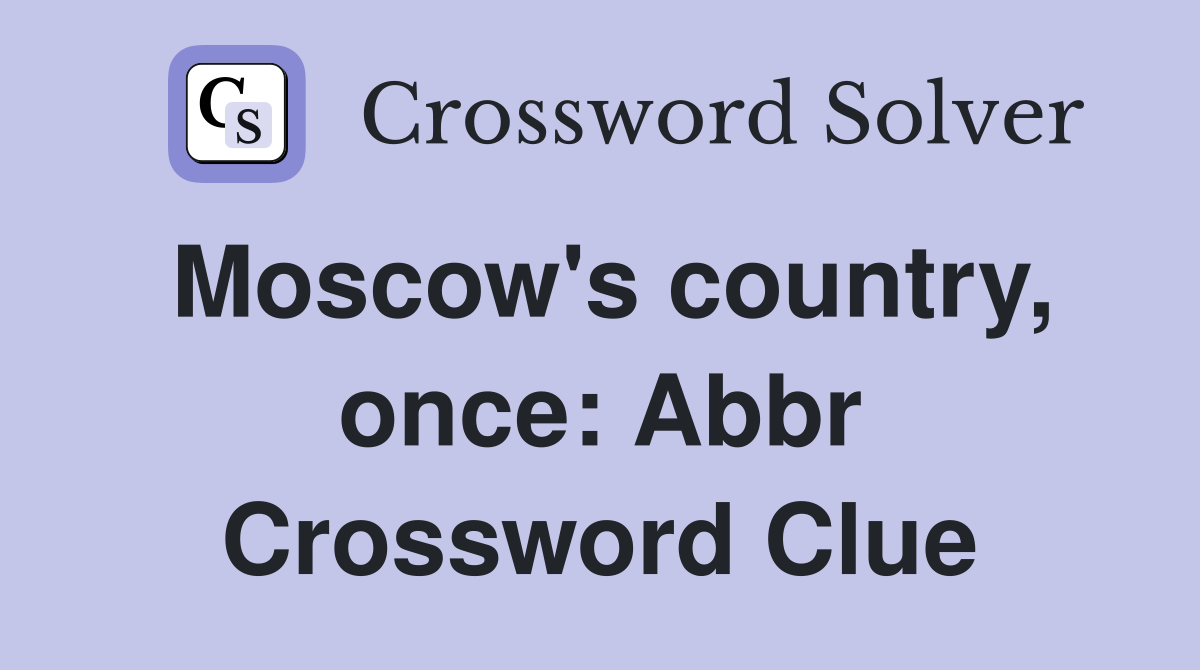 Moscow's country, once: Abbr Crossword Clue
