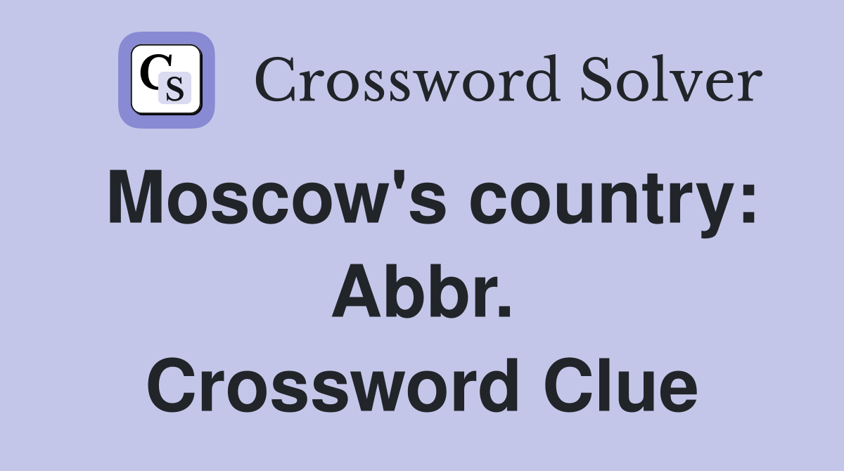 Moscow's country: Abbr. Crossword Clue