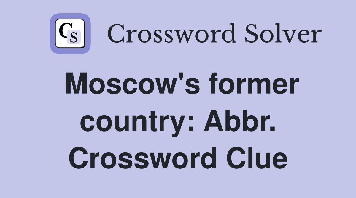 Moscow's former country: Abbr. Crossword Clue