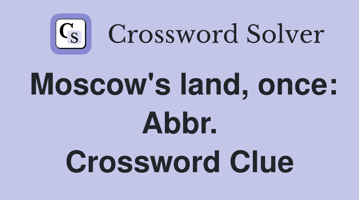 Moscow's land, once: Abbr. Crossword Clue