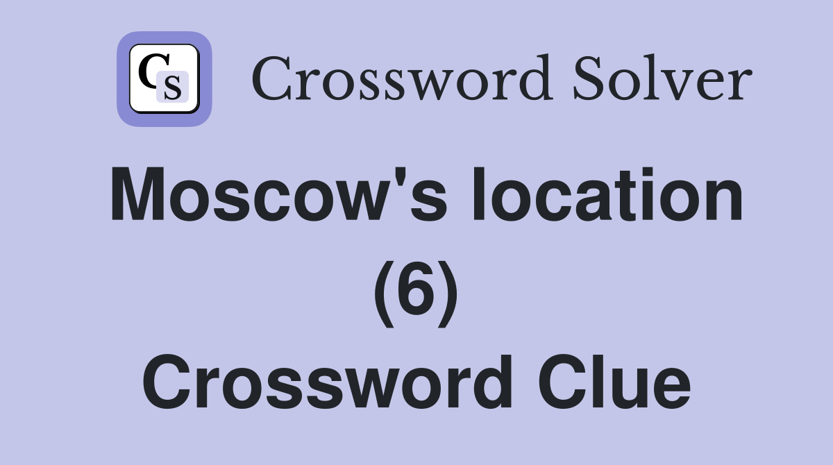 Moscow's location (6) Crossword Clue