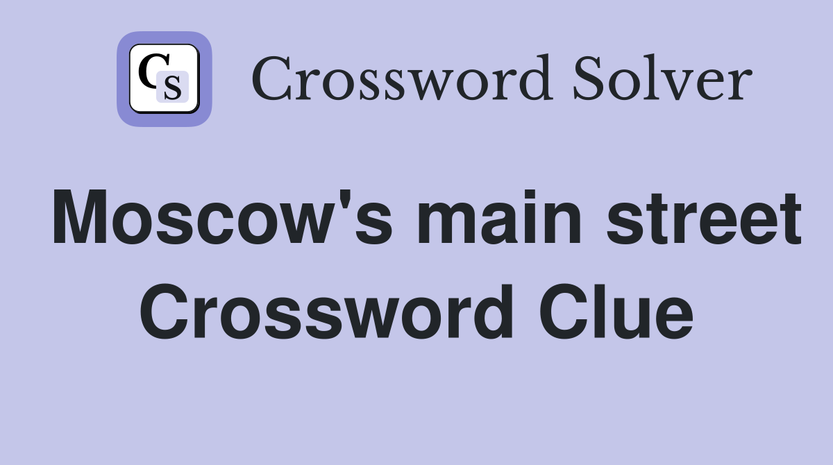 Moscow's main street Crossword Clue