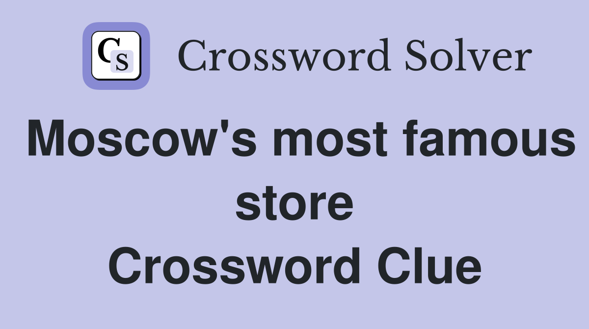 Moscow's most famous store Crossword Clue