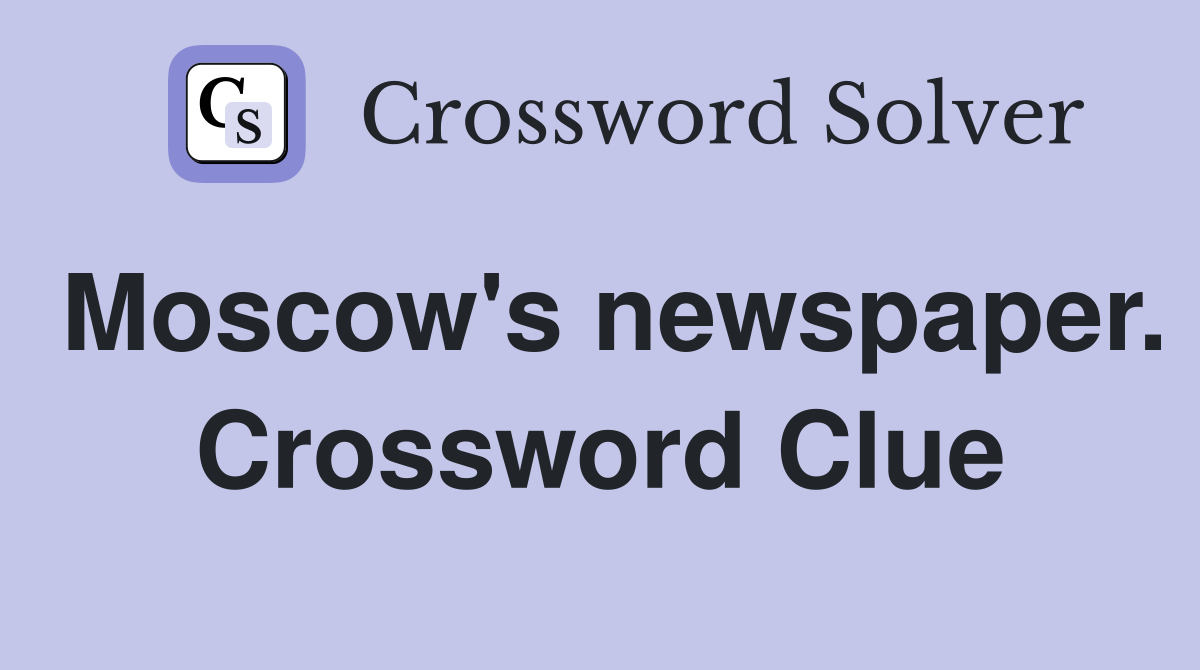 Moscow's newspaper. Crossword Clue