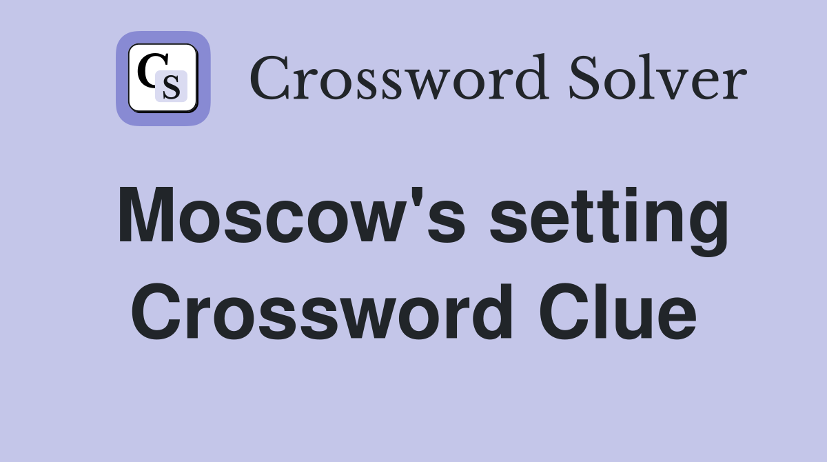 Moscow's setting Crossword Clue