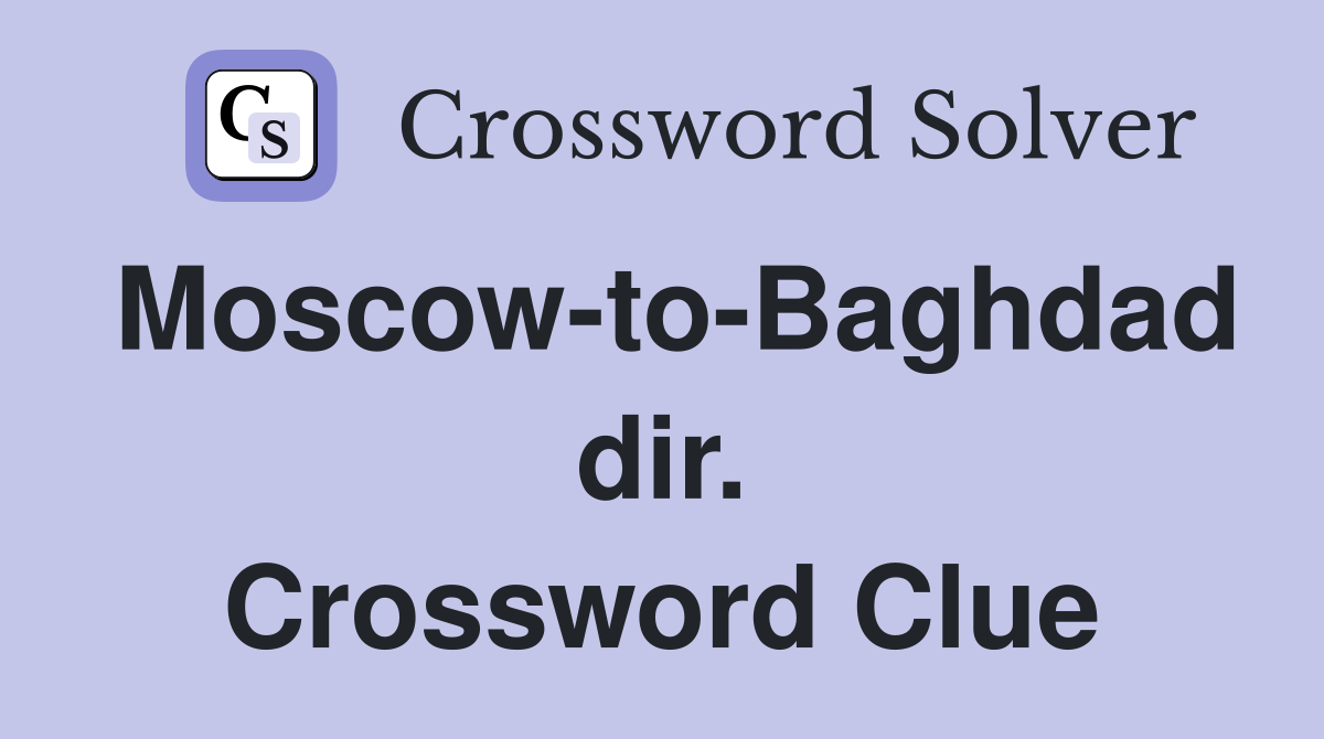 Moscow-to-Baghdad dir. Crossword Clue