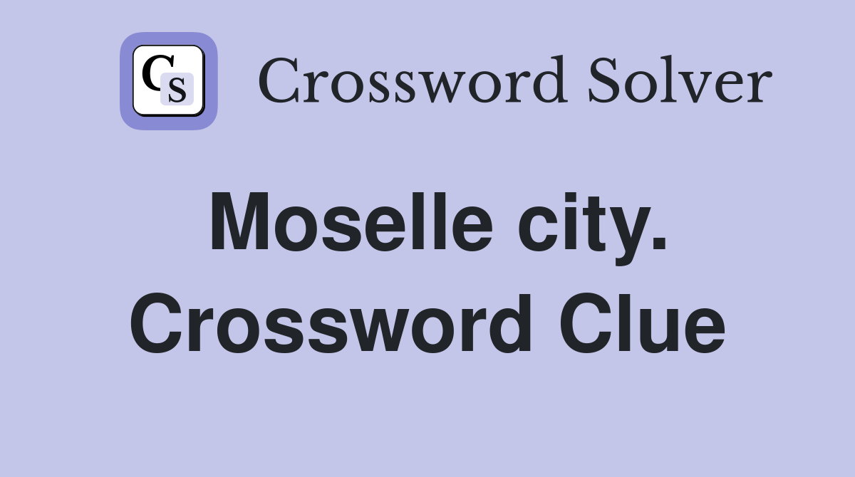 Moselle city. Crossword Clue