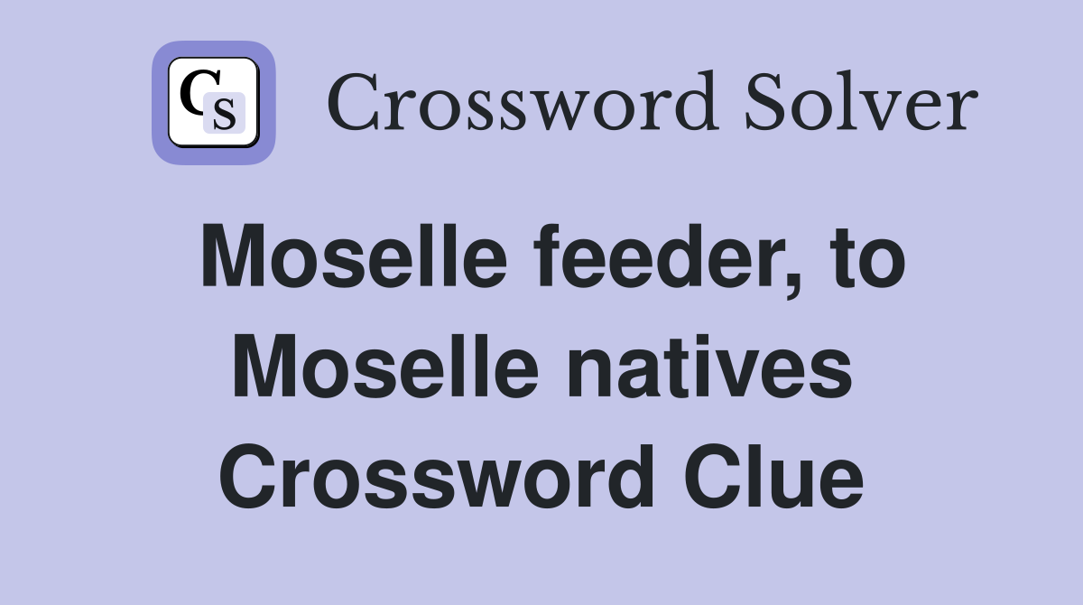 Moselle feeder, to Moselle natives Crossword Clue