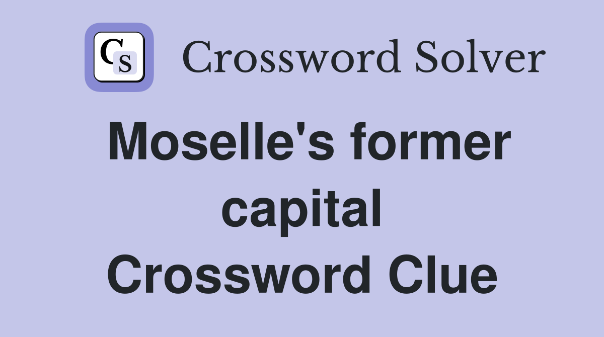 Moselle's former capital Crossword Clue
