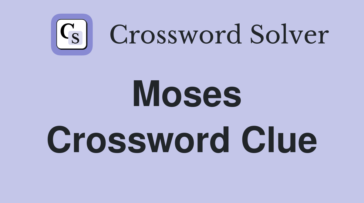 Moses Crossword Clue