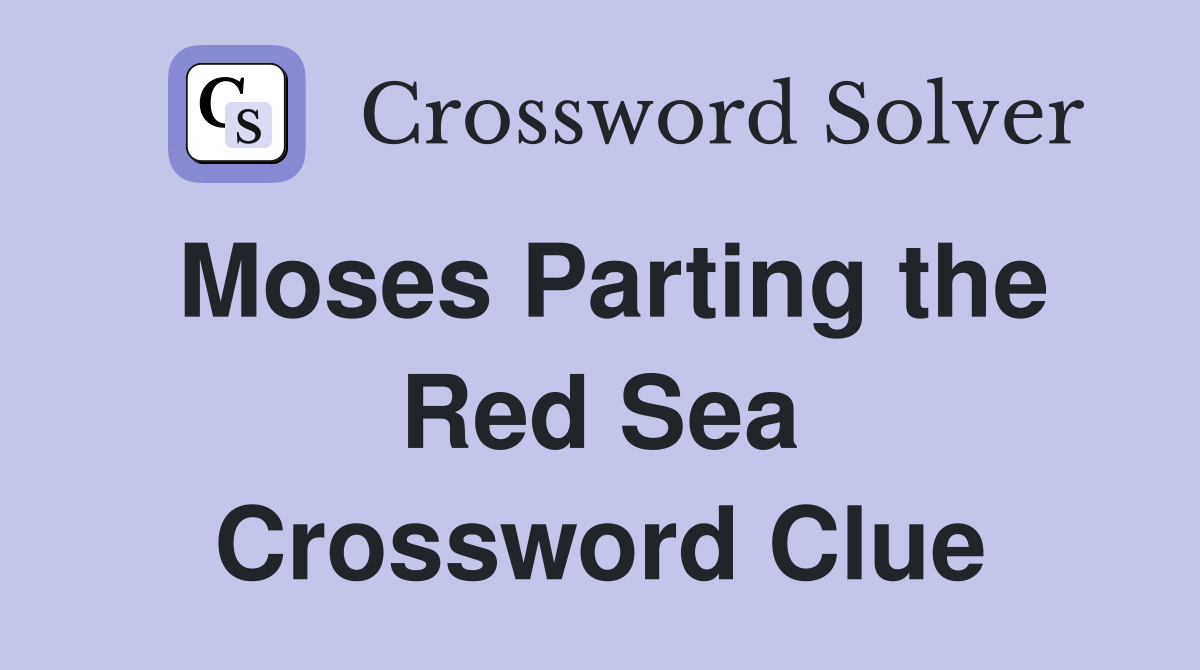 Moses Parting the Red Sea Crossword Clue