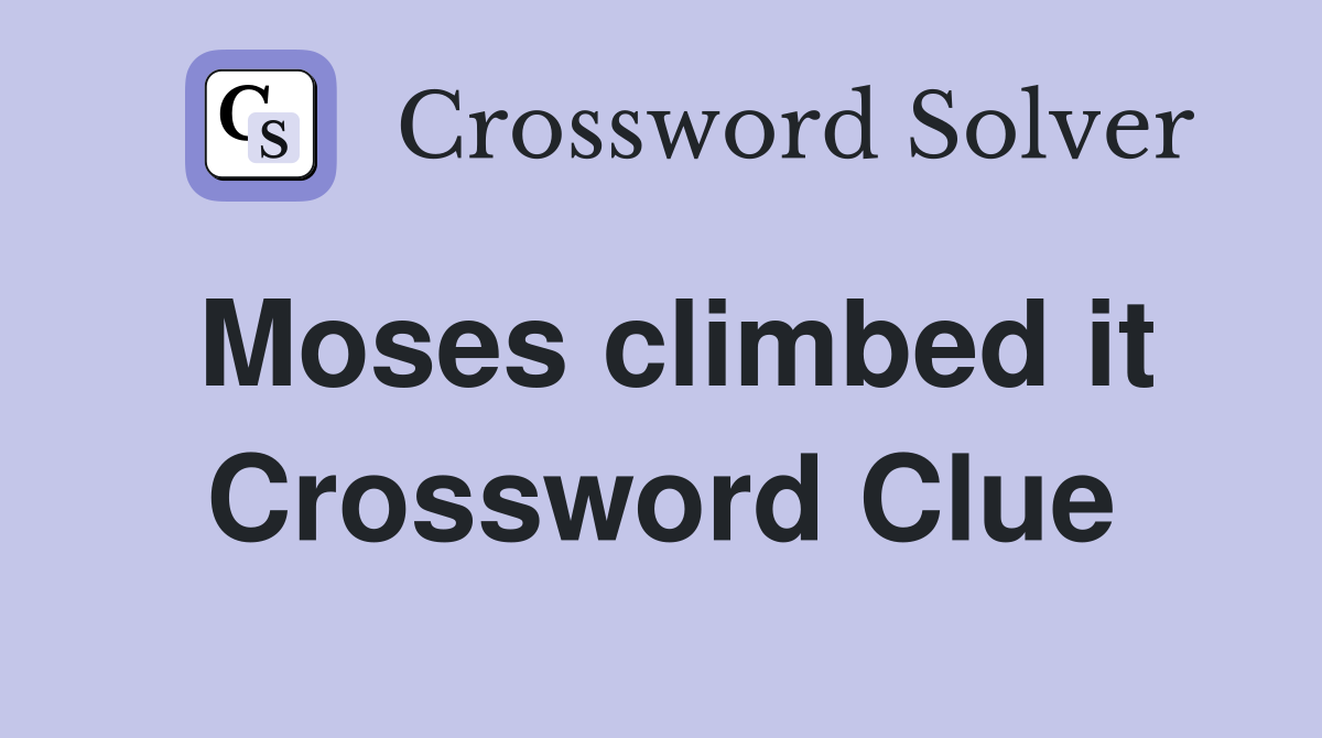 Moses climbed it Crossword Clue