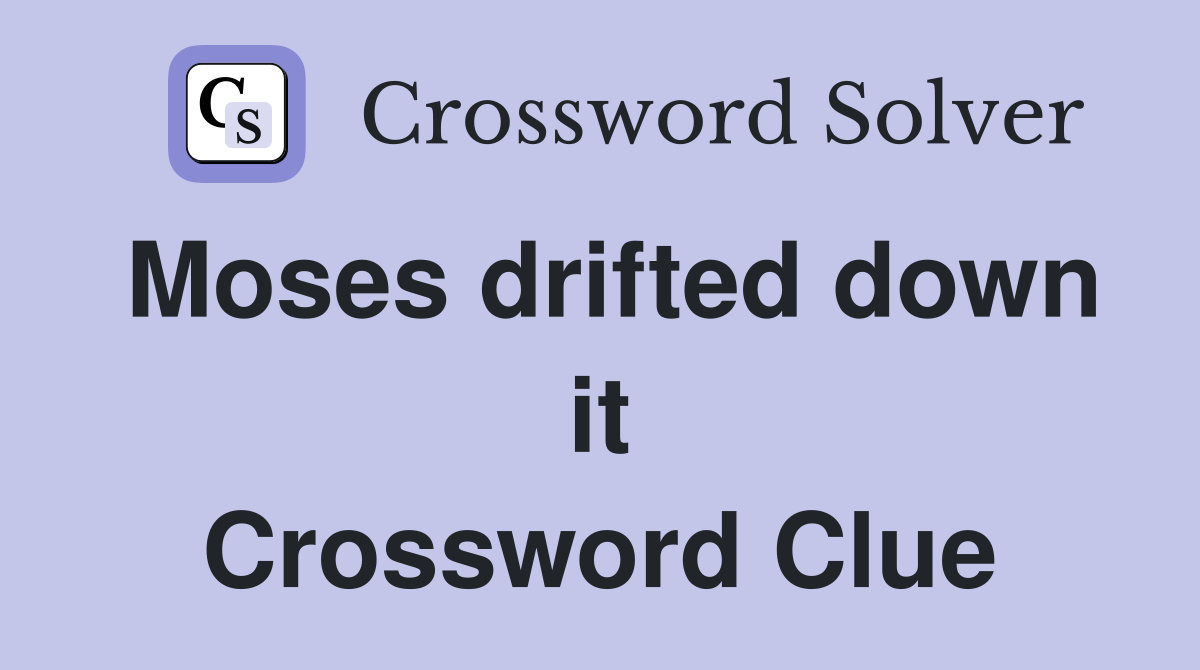 Moses drifted down it Crossword Clue