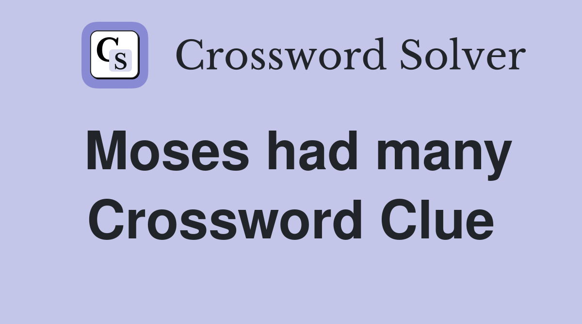 Moses had many Crossword Clue