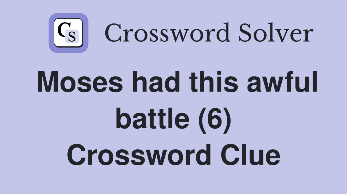Moses had this awful battle (6) Crossword Clue