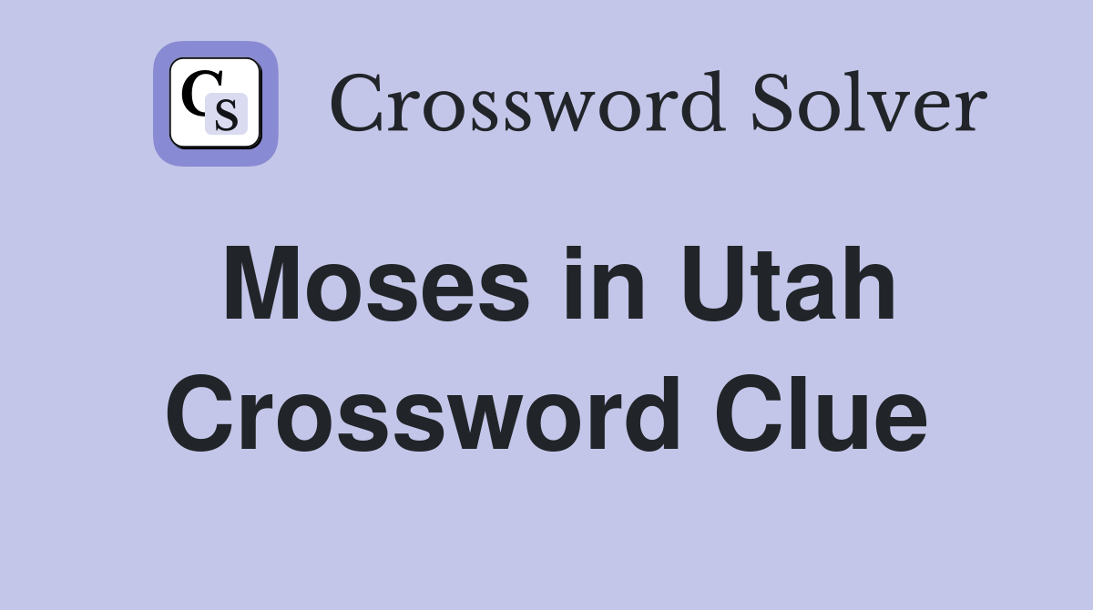 Moses in Utah Crossword Clue