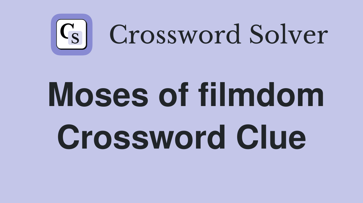 Moses of filmdom Crossword Clue